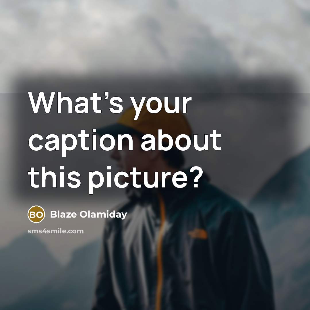 “What's your caption about this picture?…” quote by Blaze Olamiday