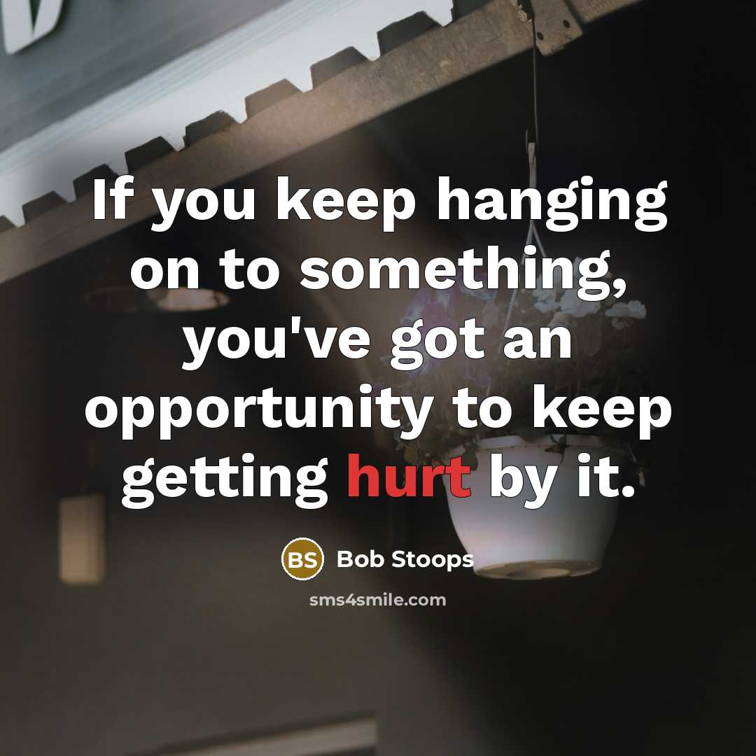 “If you keep hanging on to something, you've got an…” quote by Bob Stoops