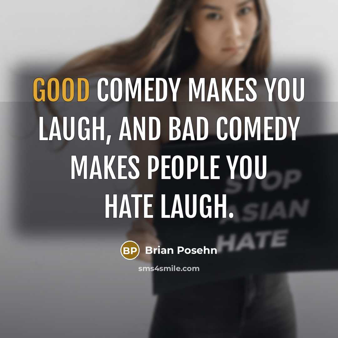 “Good comedy makes you laugh, and bad comedy makes people…” quote by Brian Posehn