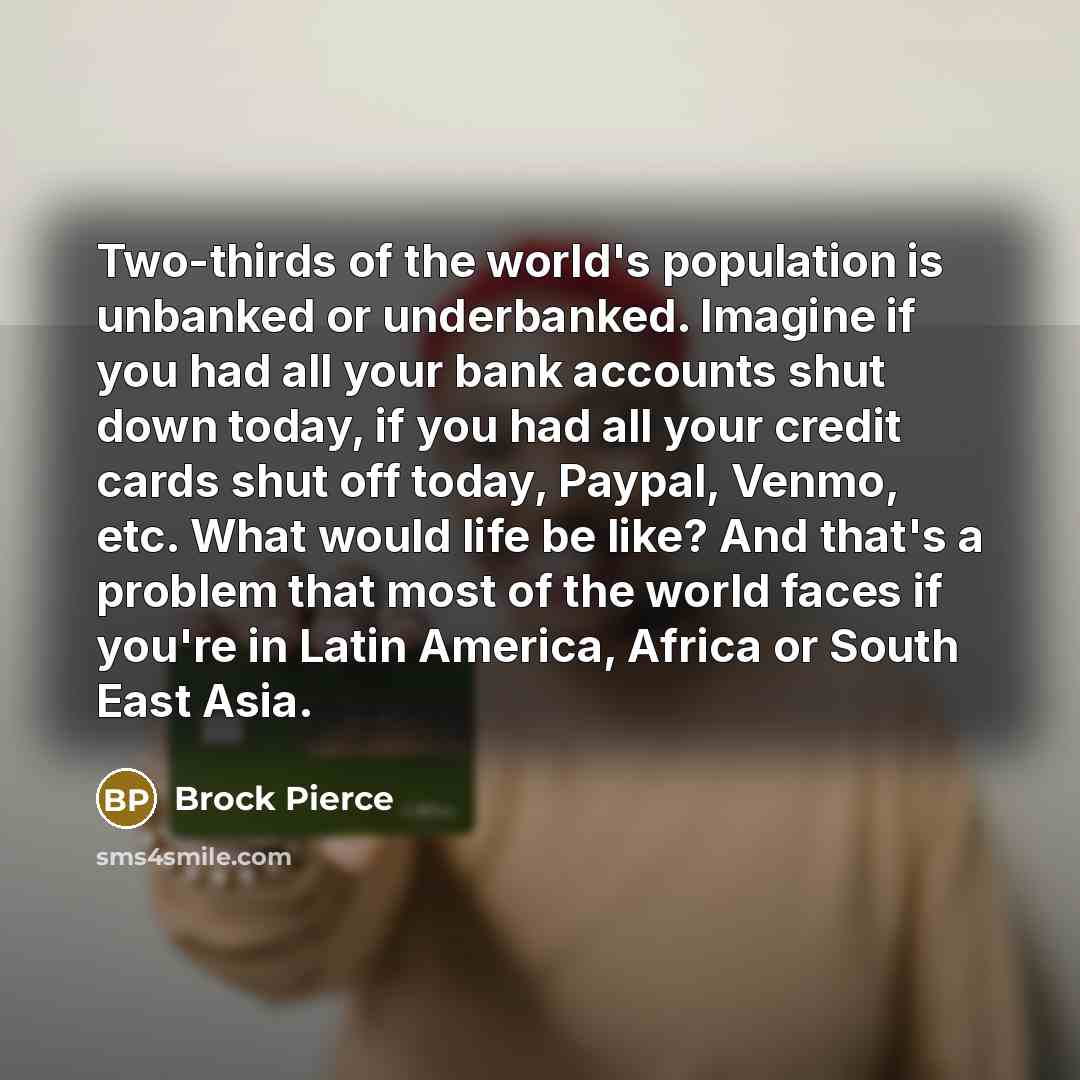 “Two-thirds of the world's population is unbanked or underbanked. Imagine…” quote by Brock Pierce