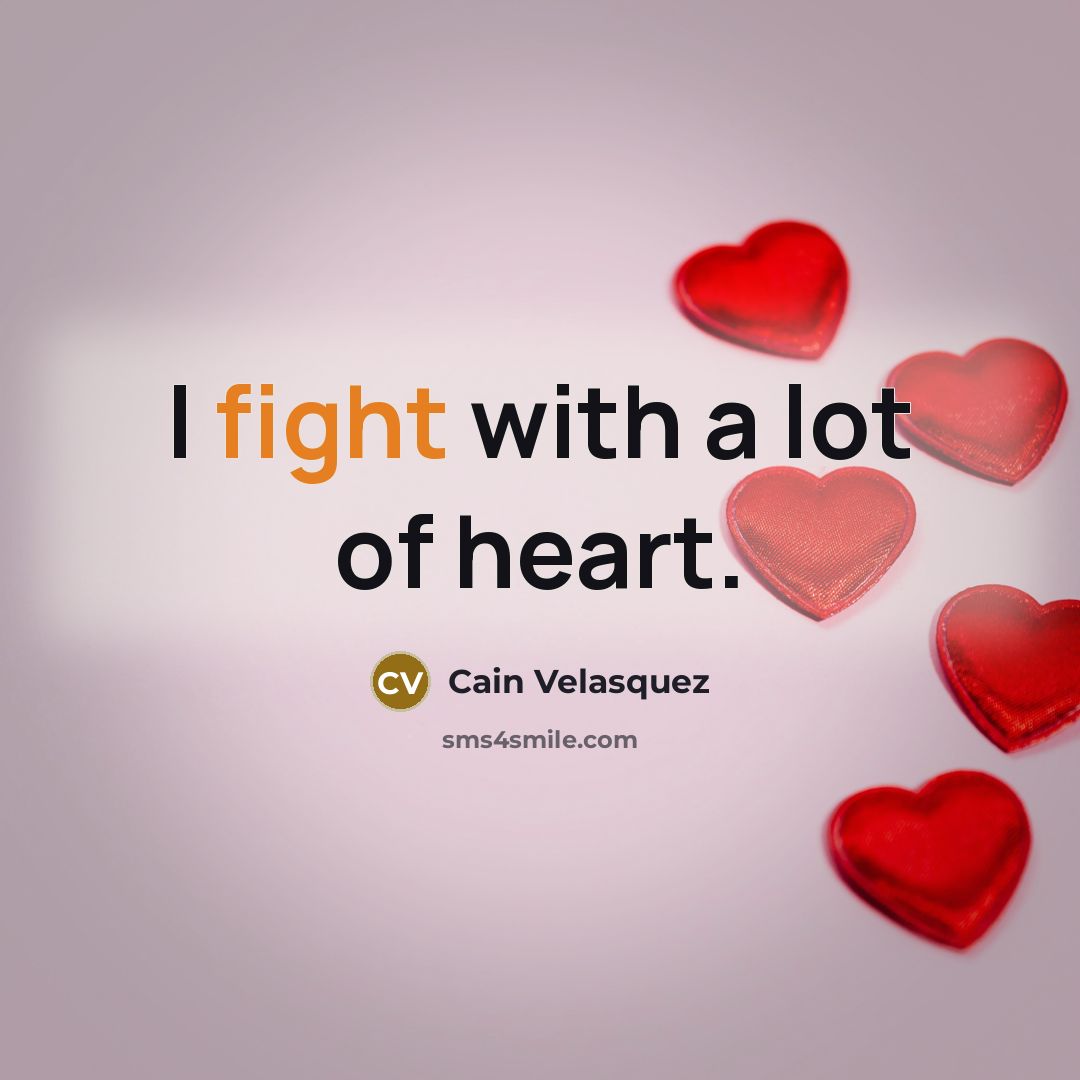“I fight with a lot of heart.…” quote by Cain Velasquez