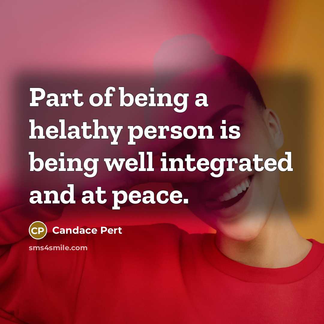 “Part of being a helathy person is being well integrated…” quote by Candace Pert