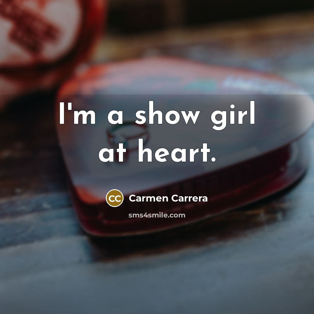 “I'm a show girl at heart.…” quote by Carmen Carrera