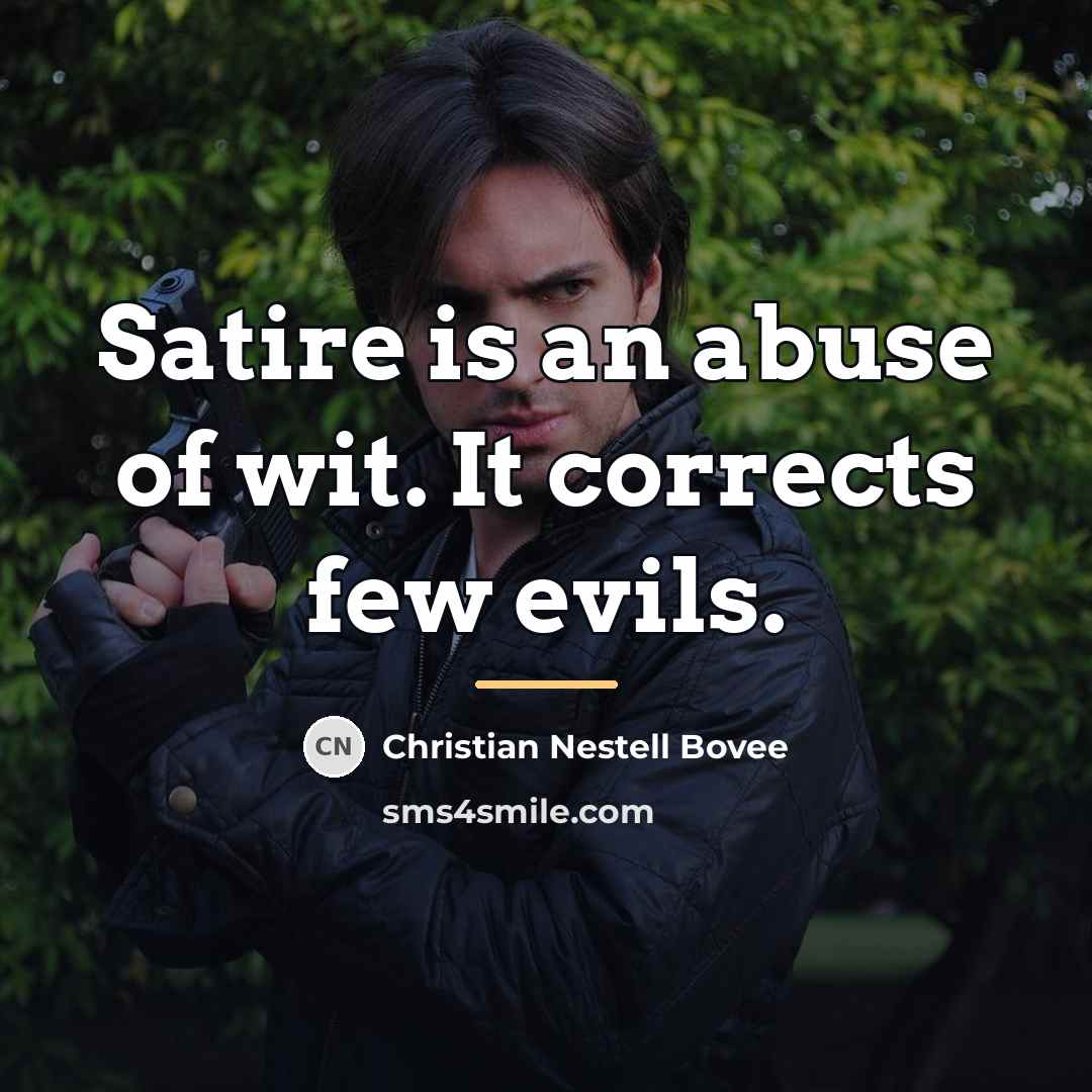 “Satire is an abuse of wit. It corrects few evils.…” quote by Christian Nestell Bovee