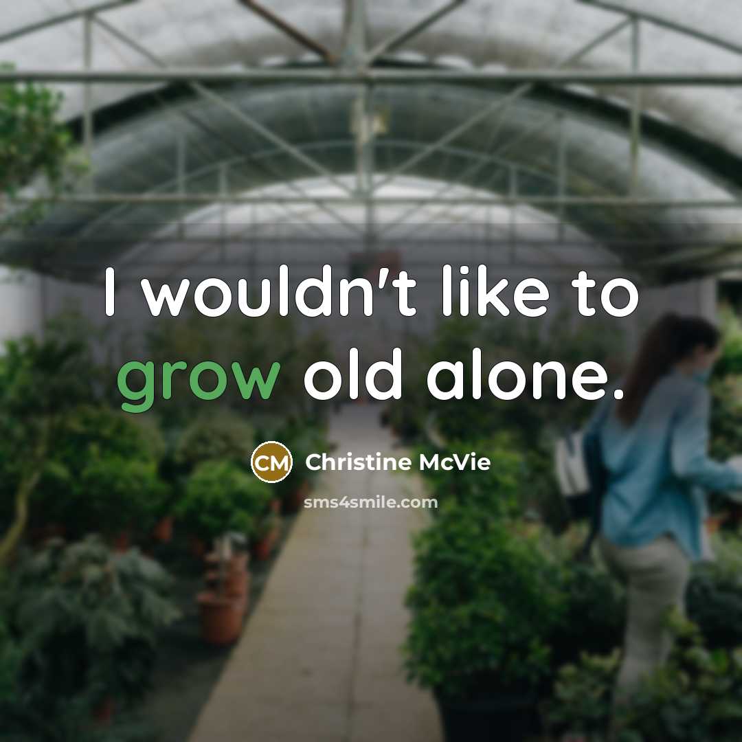 “I wouldn't like to grow old alone.…” quote by Christine McVie