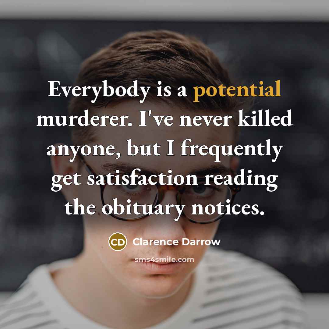 “Everybody is a potential murderer. I've never killed anyone, but…” quote by Clarence Darrow