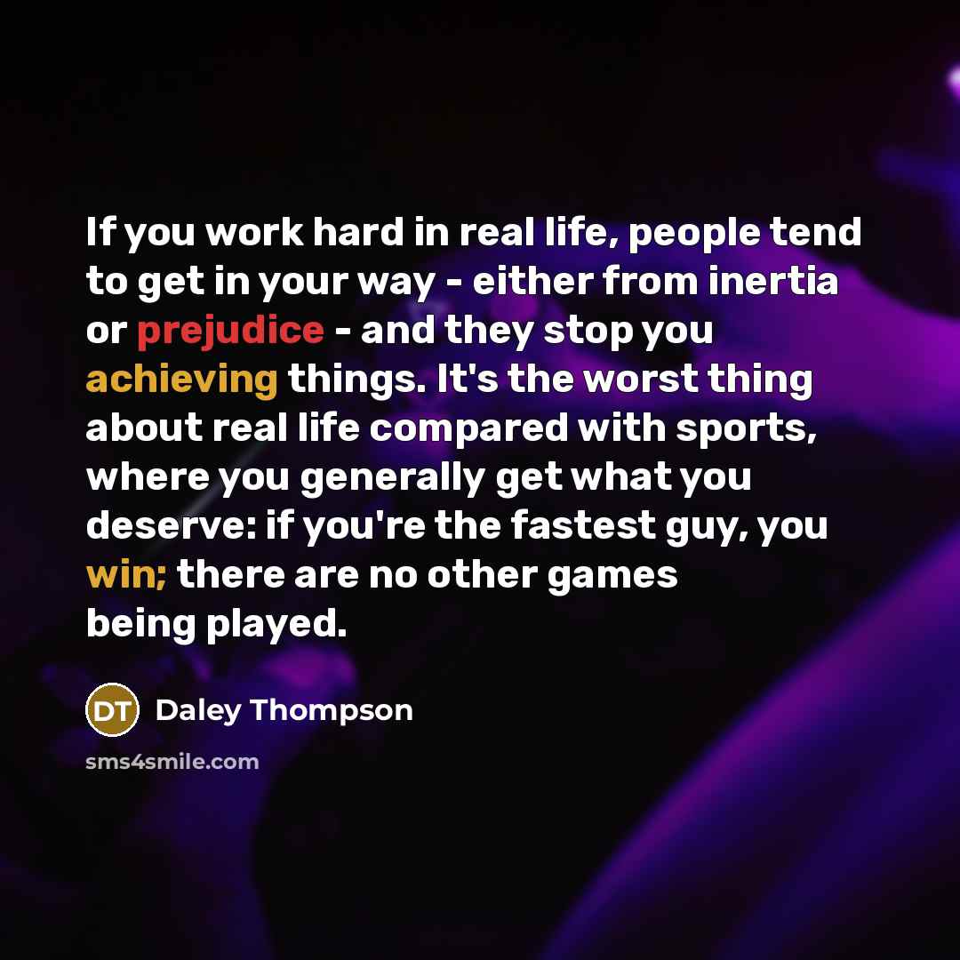 “If you work hard in real life, people tend to…” quote by Daley Thompson