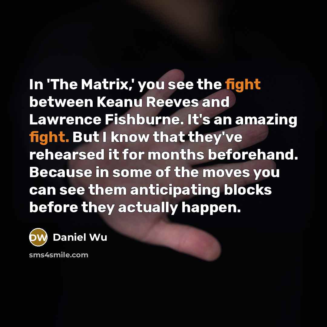 “In 'The Matrix,' you see the fight between Keanu Reeves…” quote by Daniel Wu