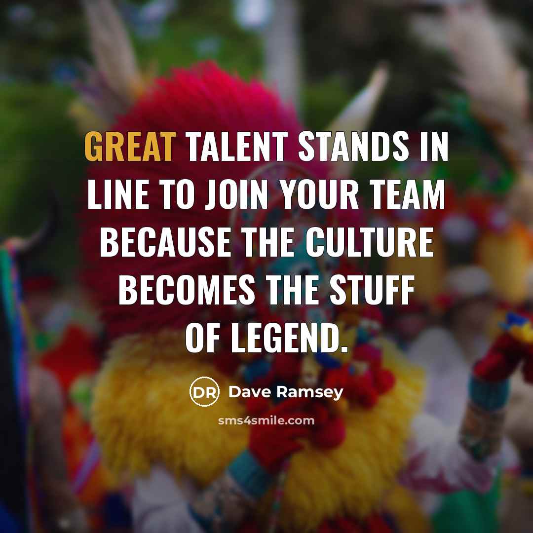 “Great talent stands in line to join your team because…” quote by Dave Ramsey
