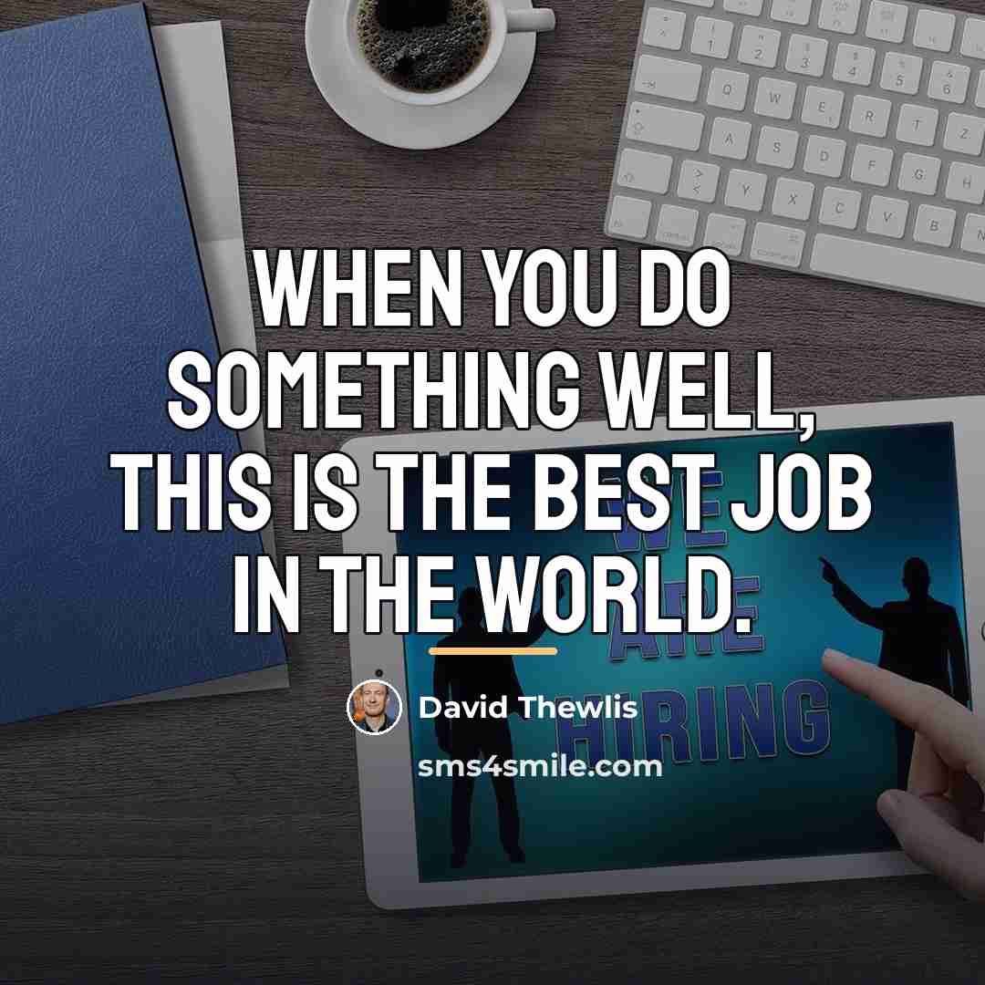 “When you do something well, this is the best job…” quote by David Thewlis