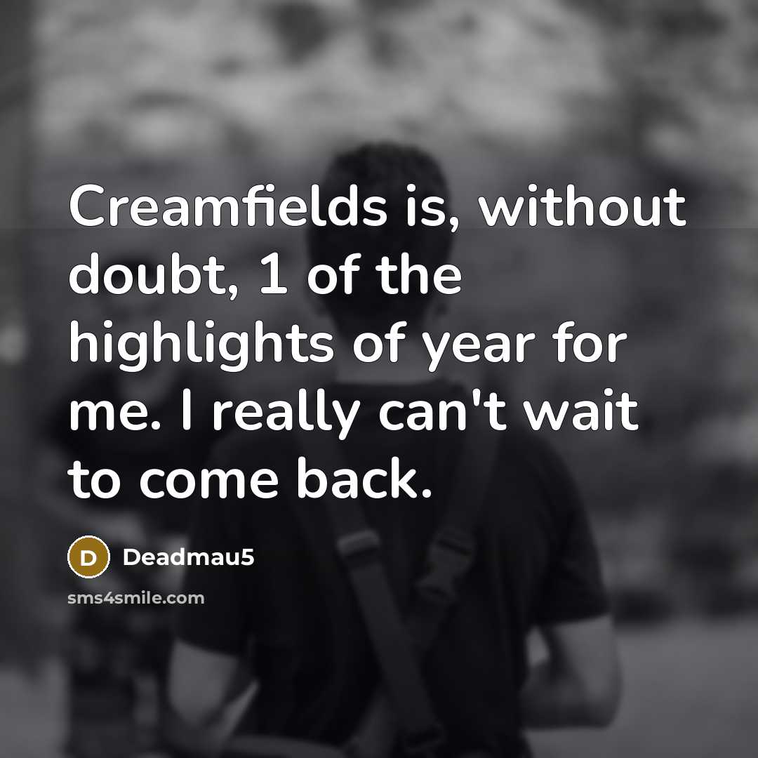 “Creamfields is, without doubt, 1 of the highlights of year…” quote by Deadmau5