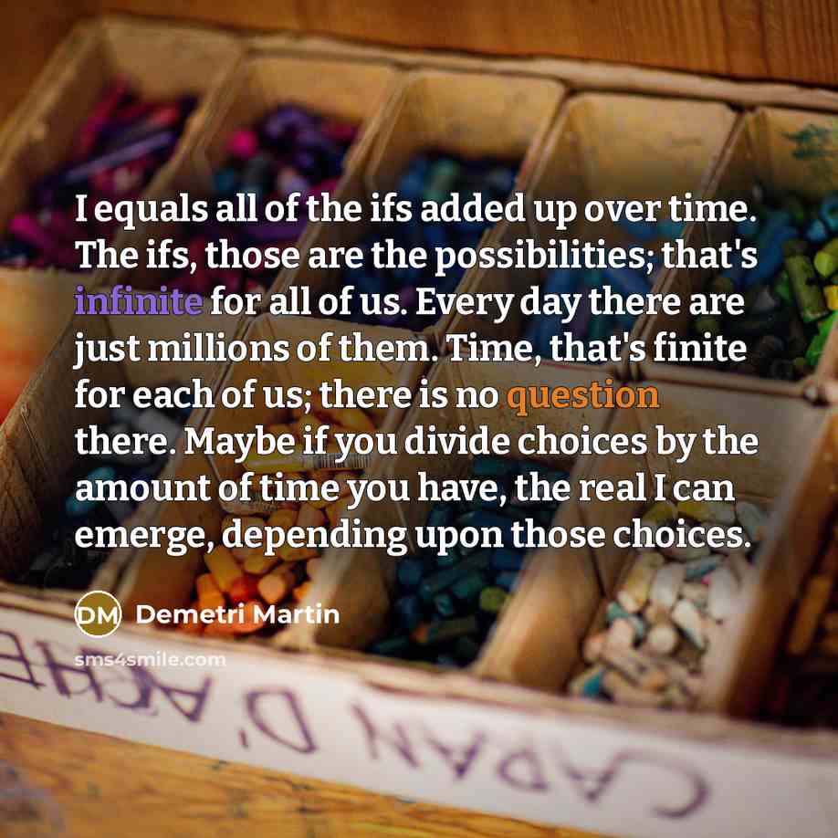 “I equals all of the ifs added up over time.…” quote by Demetri Martin