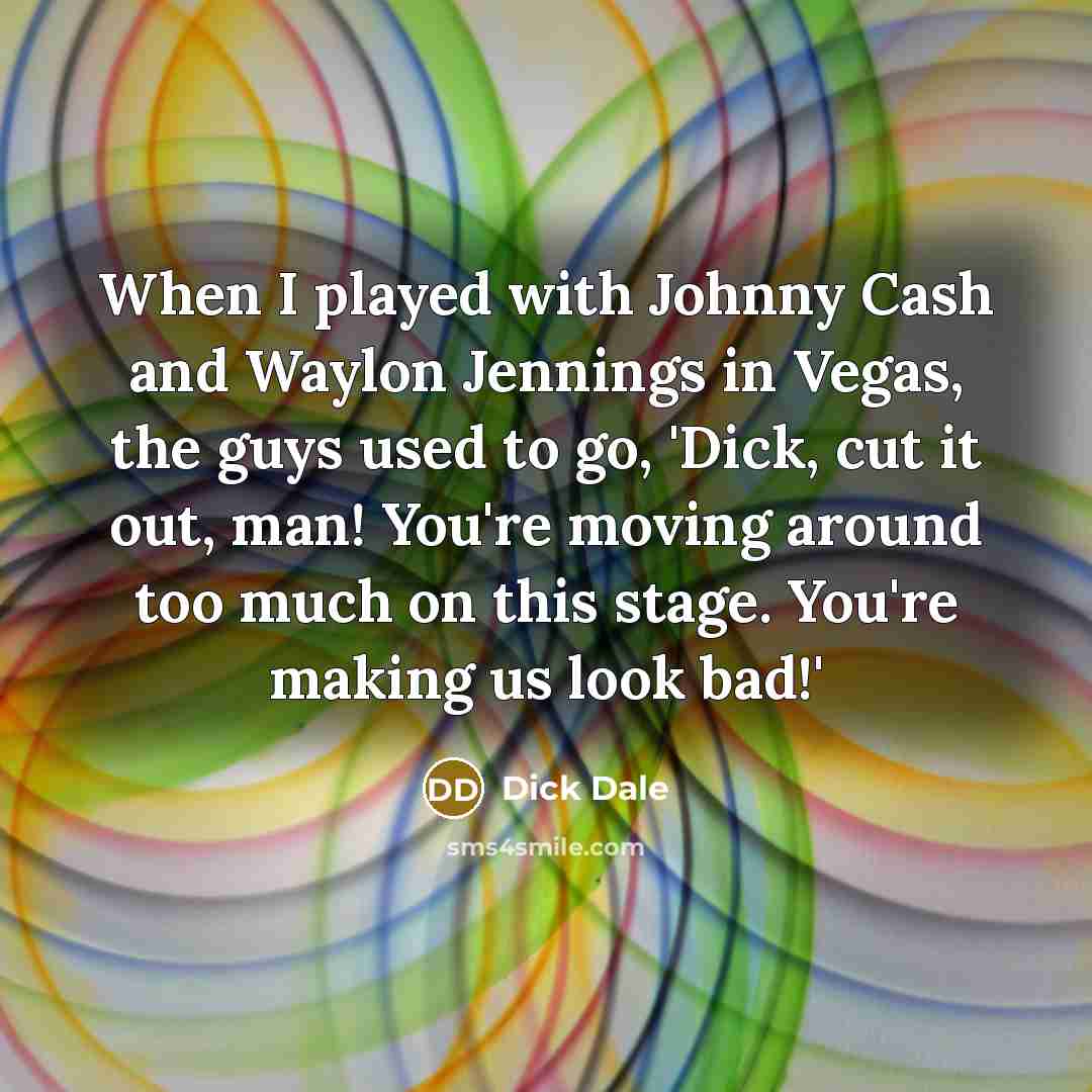 “When I played with Johnny Cash and Waylon Jennings in…” quote by Dick Dale
