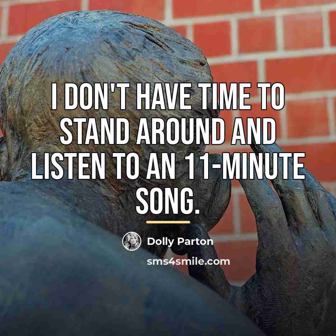 “I don't have time to stand around and listen to…” quote by Dolly Parton