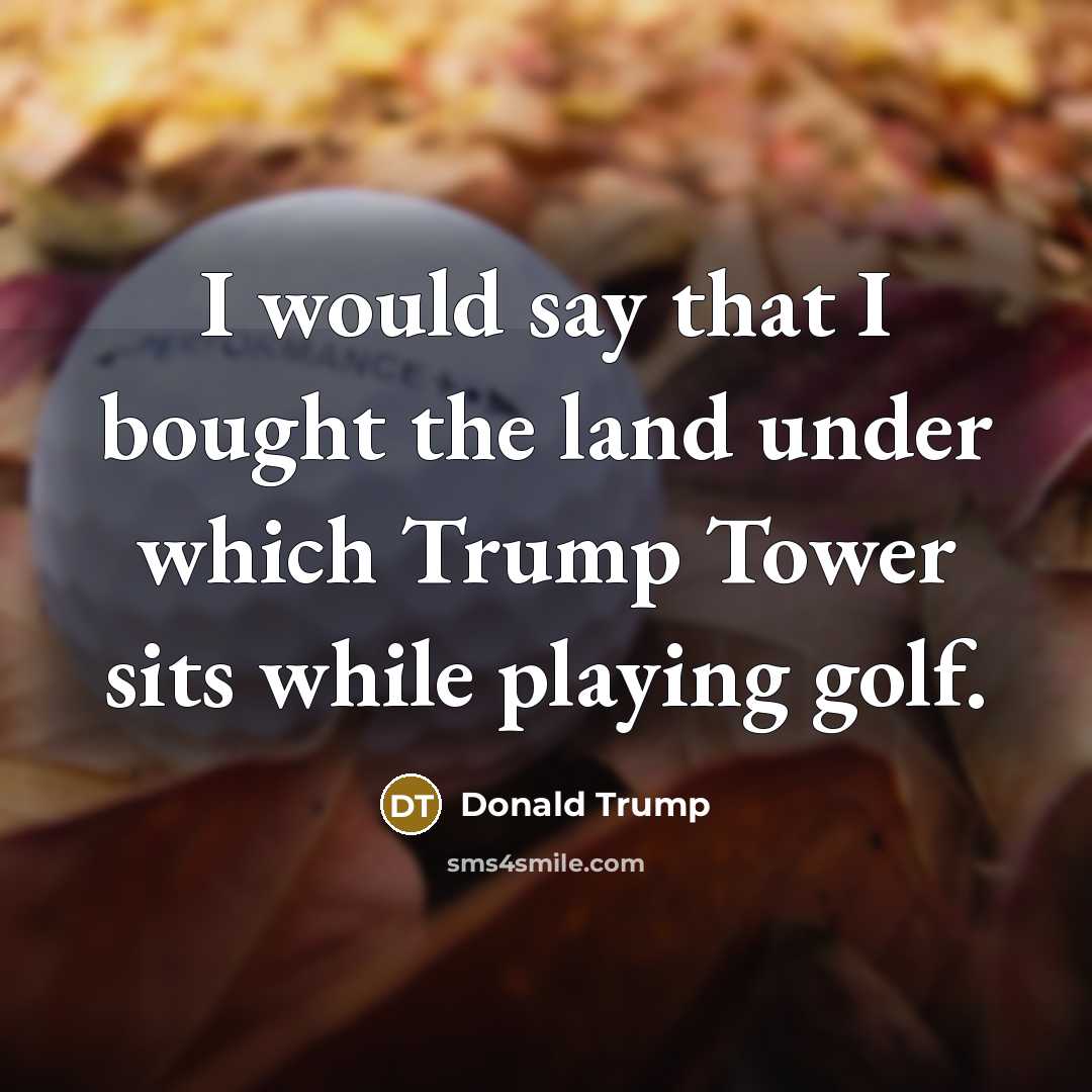 “I would say that I bought the land under which…” quote by Donald Trump