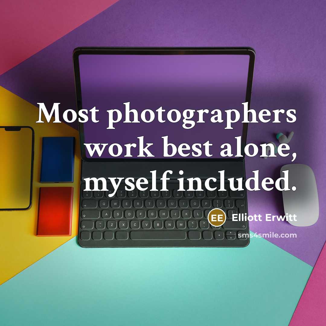 “Most photographers work best alone, myself included.…” quote by Elliott Erwitt
