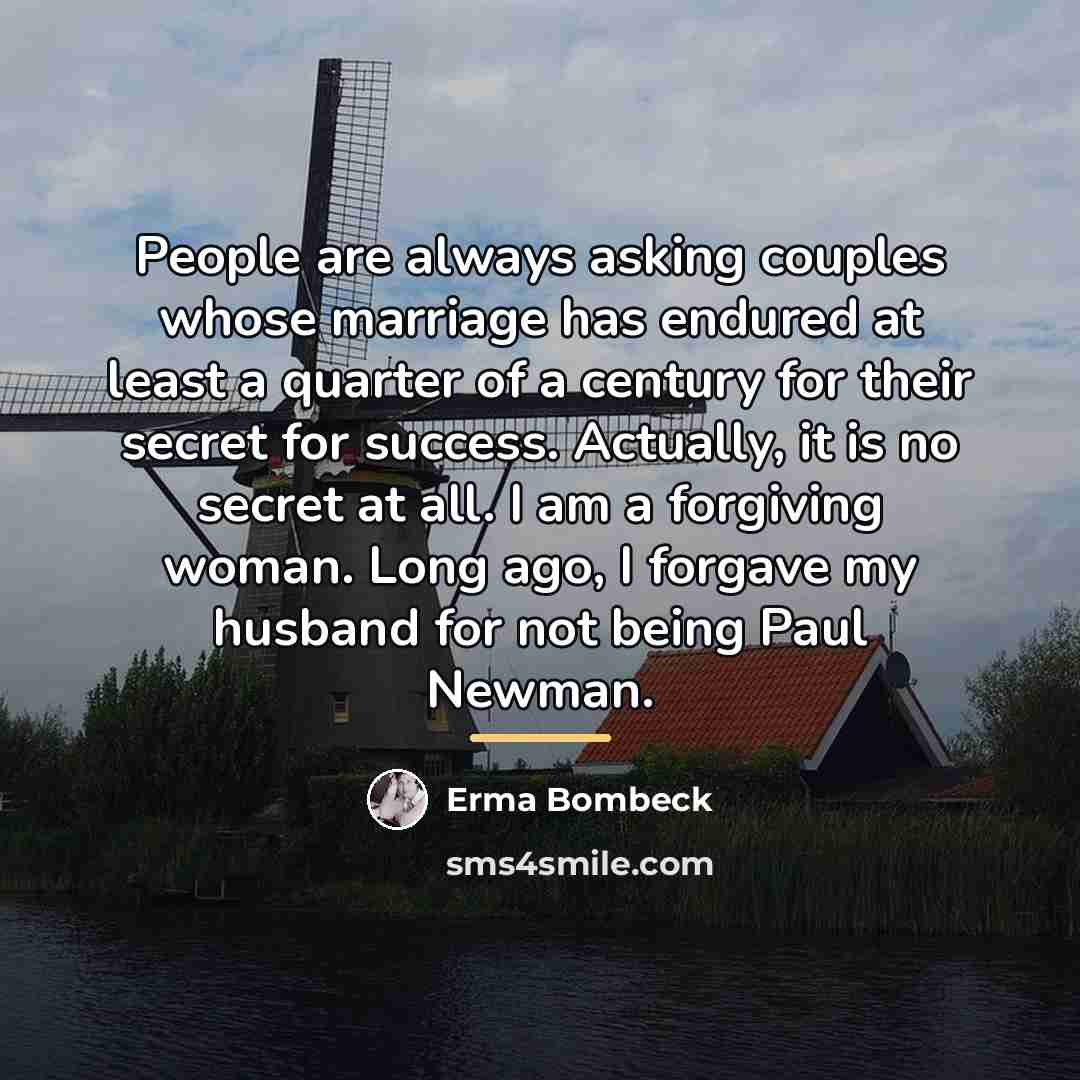 “People are always asking couples whose marriage has endured at…” quote by Erma Bombeck