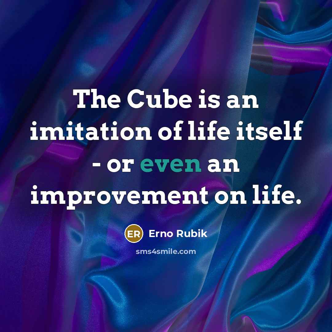 “The Cube is an imitation of life itself - or…” quote by Erno Rubik