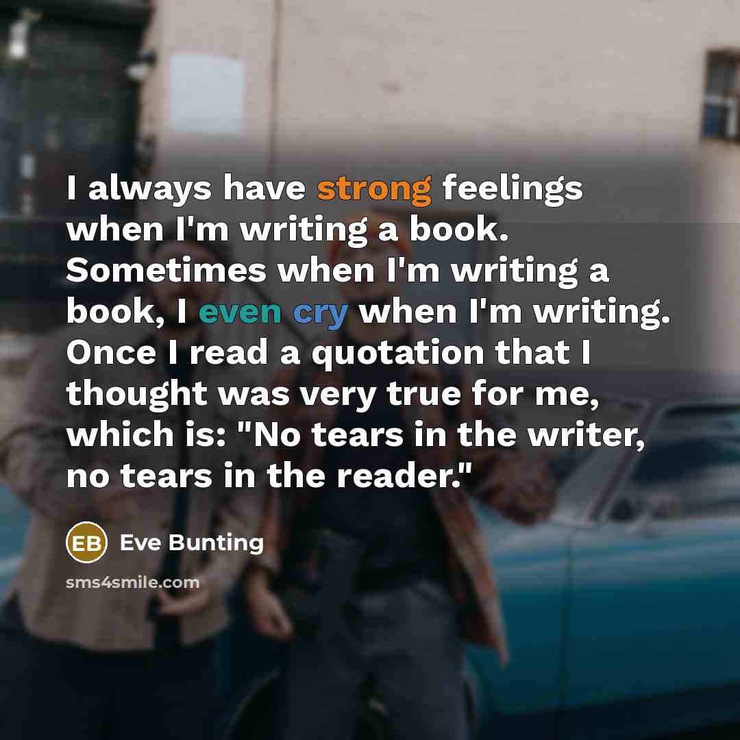 “I always have strong feelings when I'm writing a book.…” quote by Eve Bunting