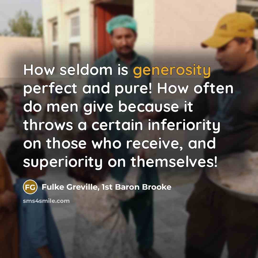 “How seldom is generosity perfect and pure! How often do…” quote by Fulke Greville, 1st Baron Brooke