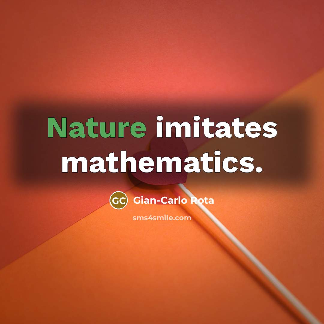 “Nature imitates mathematics.…” quote by Gian-Carlo Rota