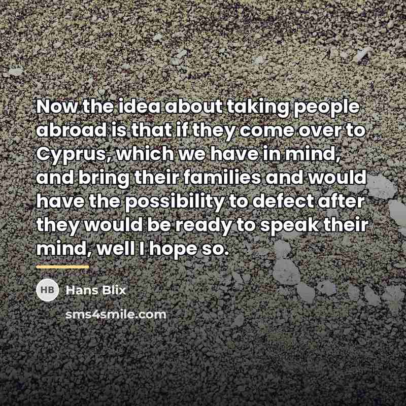 “Now the idea about taking people abroad is that if…” quote by Hans Blix
