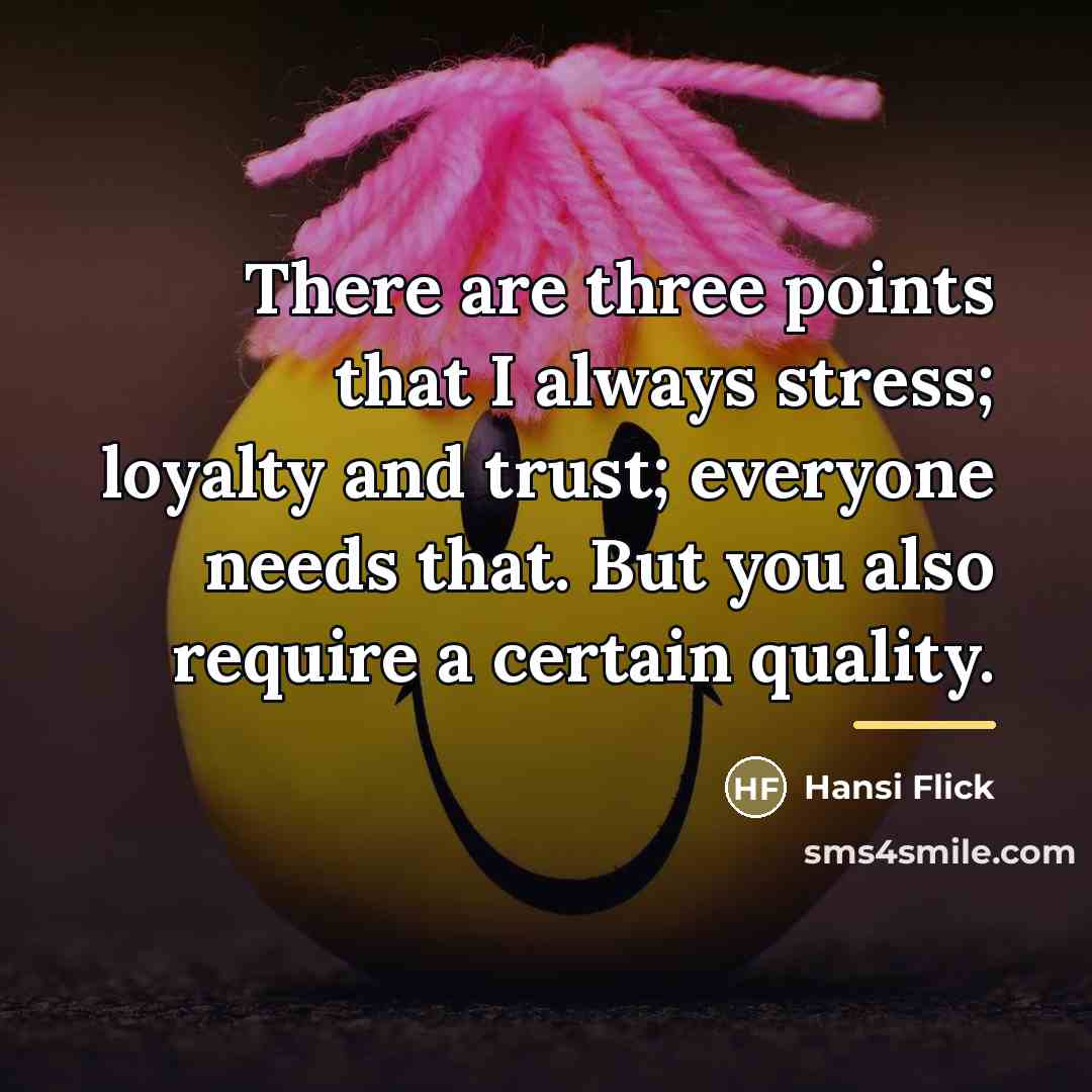 “There are three points that I always stress; loyalty and…” quote by Hansi Flick