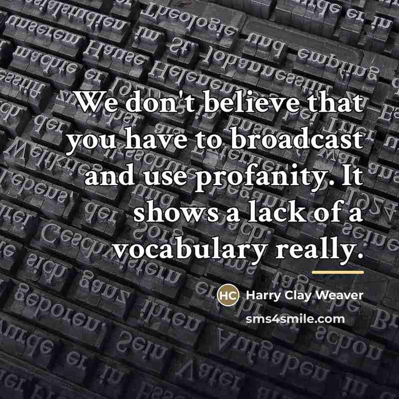 “We don't believe that you have to broadcast and use…” quote by Harry Clay Weaver