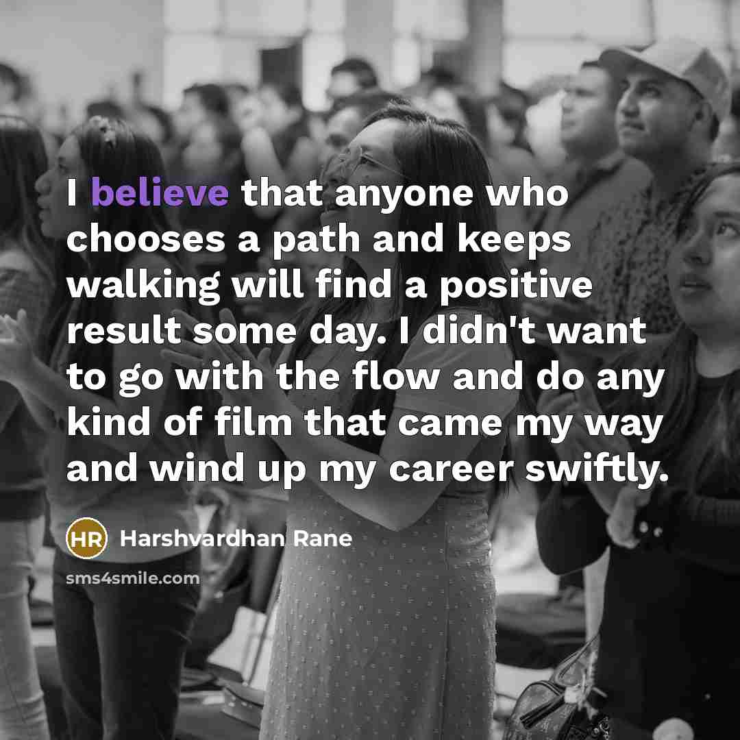 “I believe that anyone who chooses a path and keeps…” quote by Harshvardhan Rane