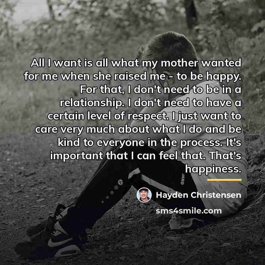 “All I want is all what my mother wanted for…” quote by Hayden Christensen