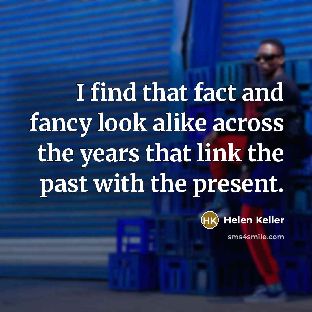 “I find that fact and fancy look alike across the…” quote by Helen Keller