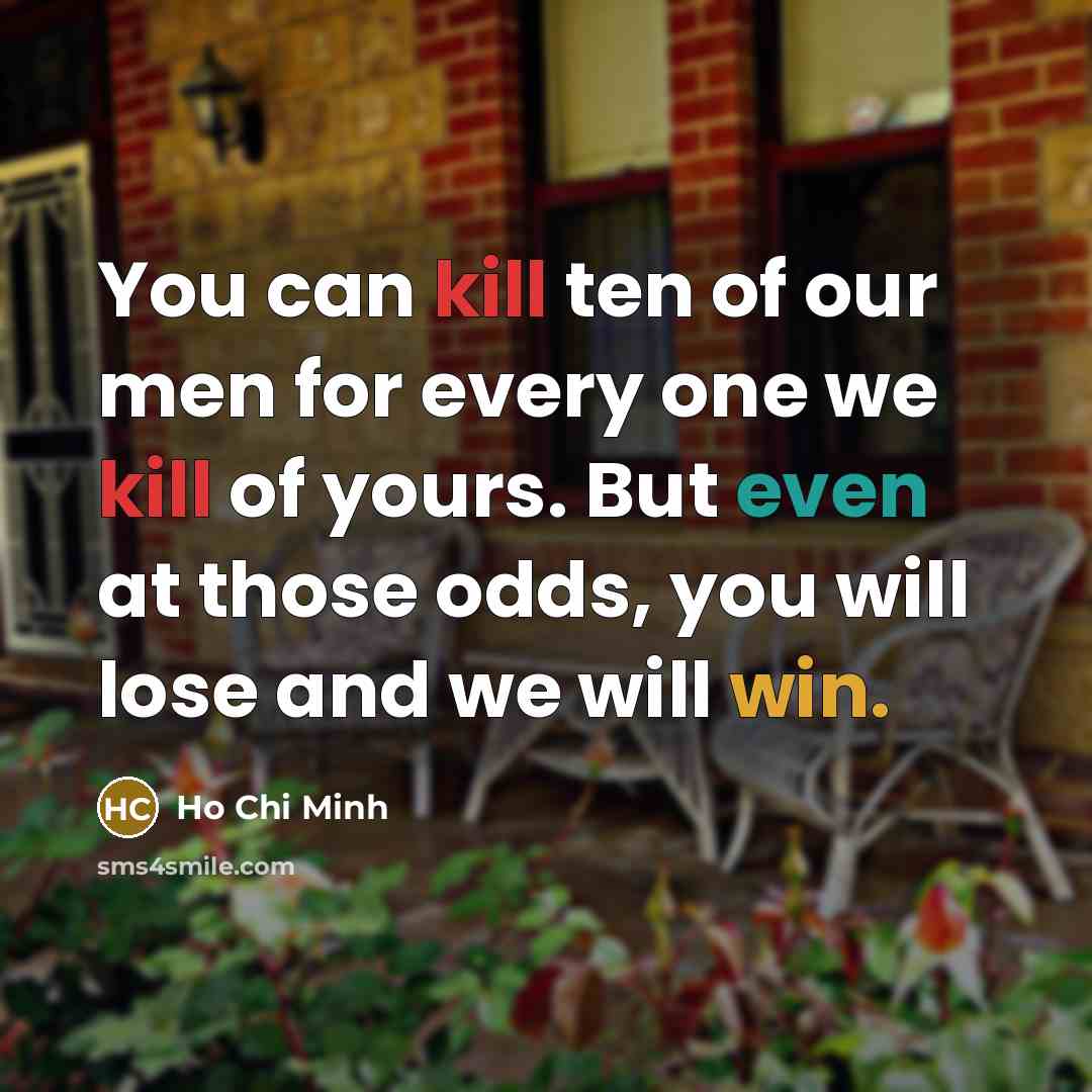 “You can kill ten of our men for every one…” quote by Ho Chi Minh