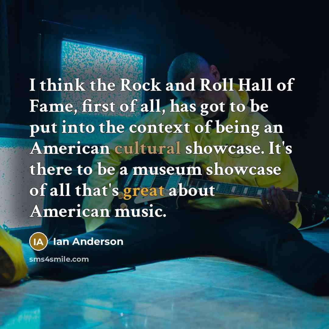 “I think the Rock and Roll Hall of Fame, first…” quote by Ian Anderson