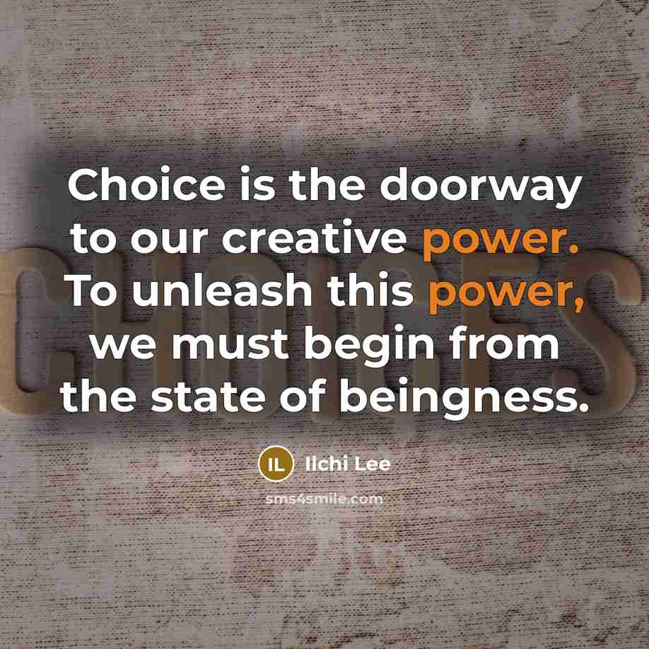“Choice is the doorway to our creative power. To unleash…” quote by Ilchi Lee