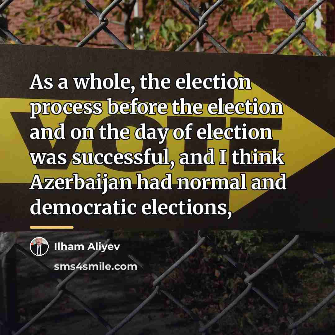 “As a whole, the election process before the election and…” quote by Ilham Aliyev