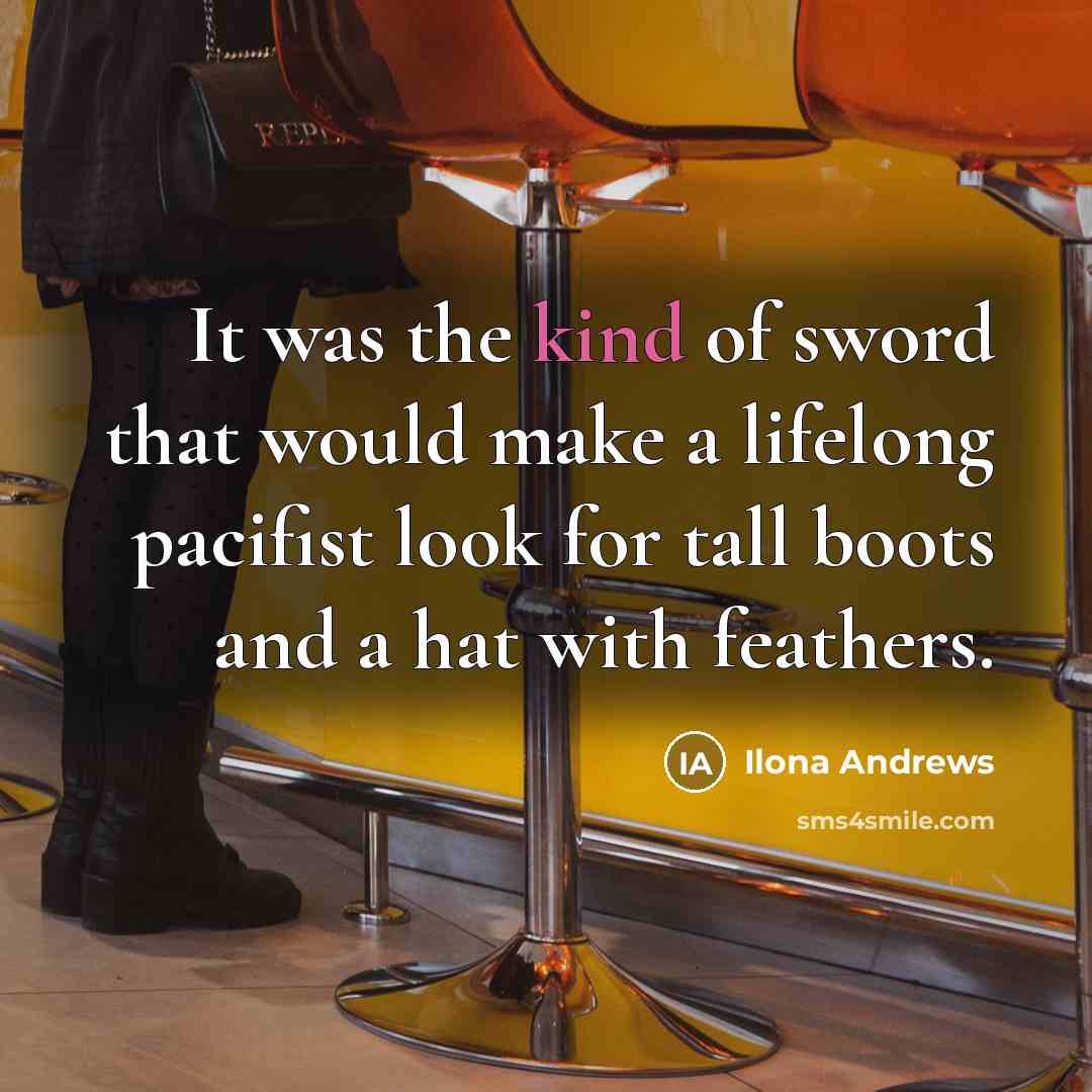“It was the kind of sword that would make a…” quote by Ilona Andrews