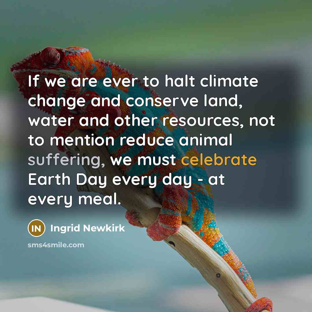 “If we are ever to halt climate change and conserve…” quote by Ingrid Newkirk