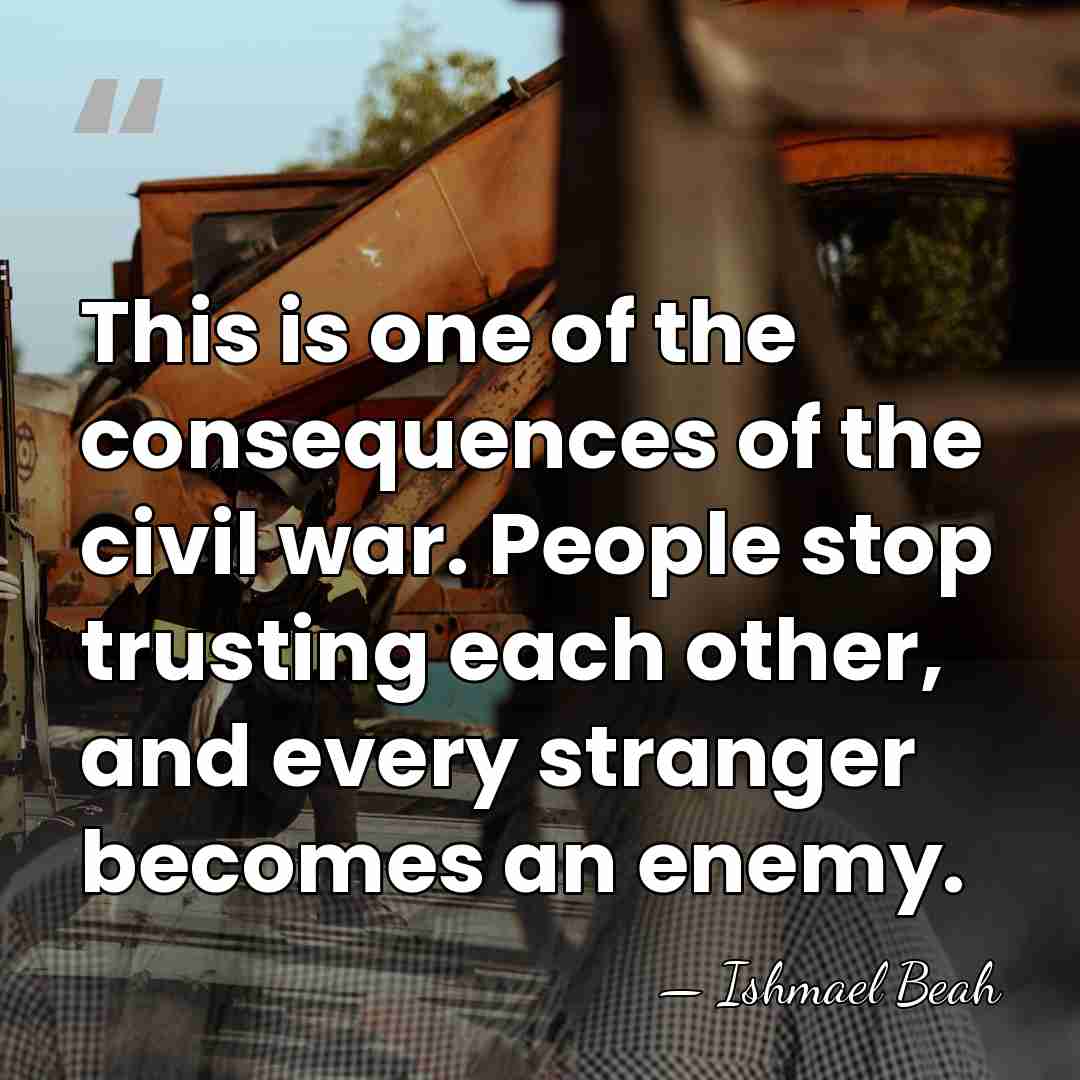 This is one of the consequences of the civil war. People stop&hellip; - Ishmael Beah