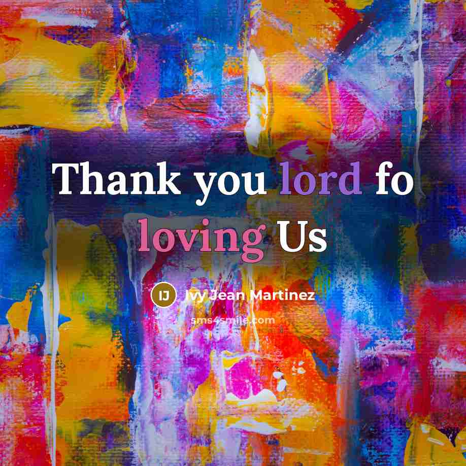 “Thank you lord fo loving Us…” quote by Ivy Jean Martinez