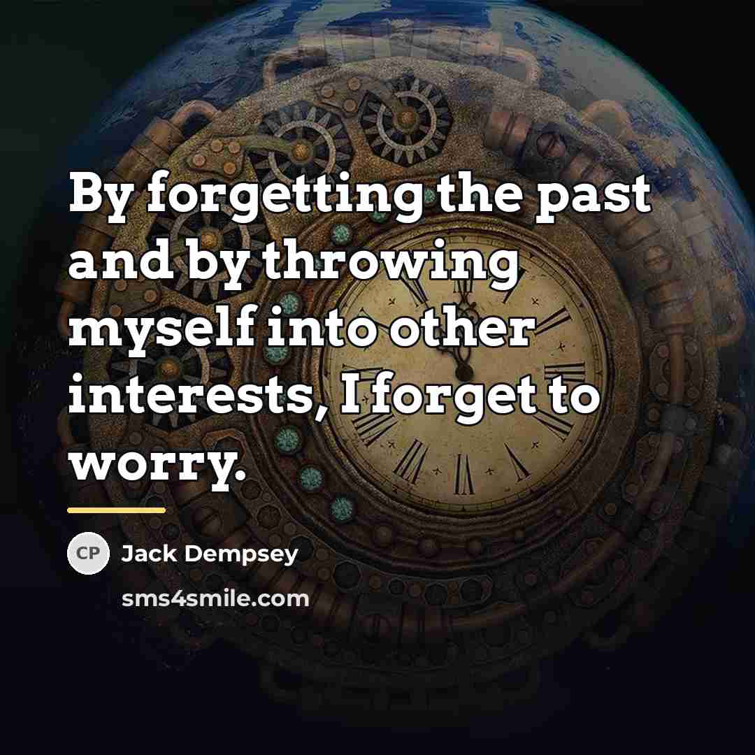 “By forgetting the past and by throwing myself into other…” quote by Jack Dempsey