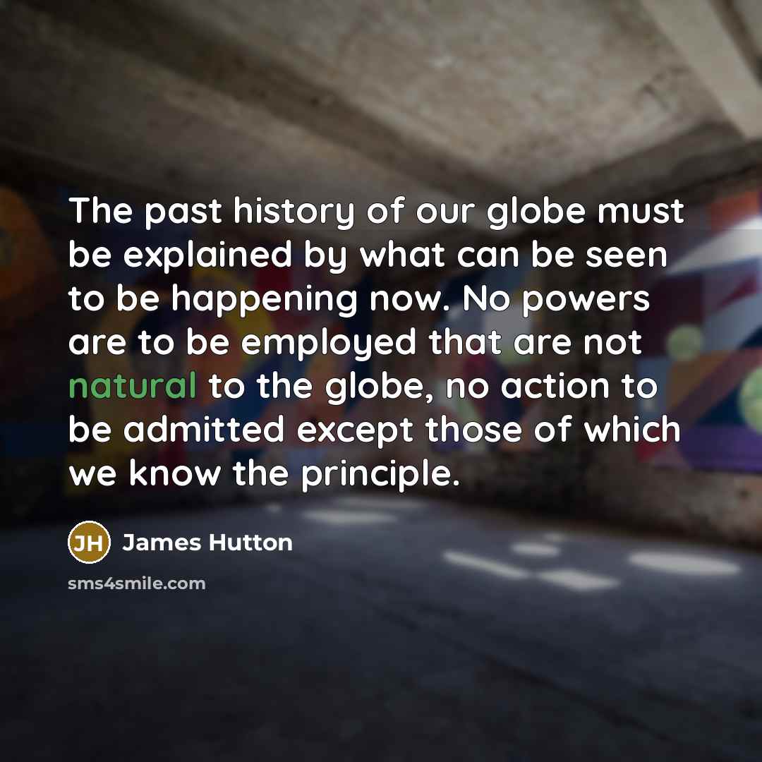 “The past history of our globe must be explained by…” quote by James Hutton