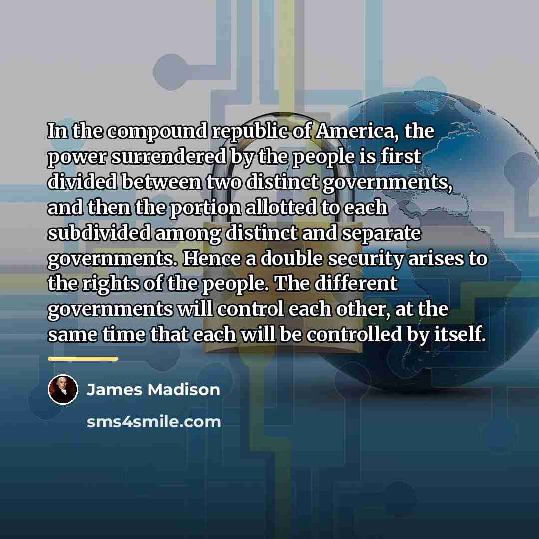 “In the compound republic of America, the power surrendered by…” quote by James Madison