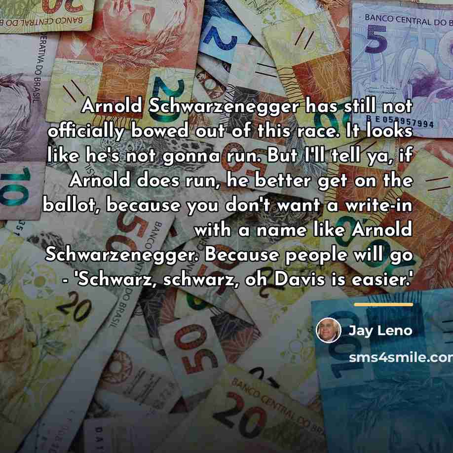“Arnold Schwarzenegger has still not officially bowed out of this…” quote by Jay Leno