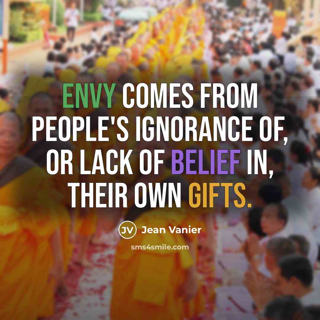 “Envy comes from people's ignorance of, or lack of belief…” quote by Jean Vanier