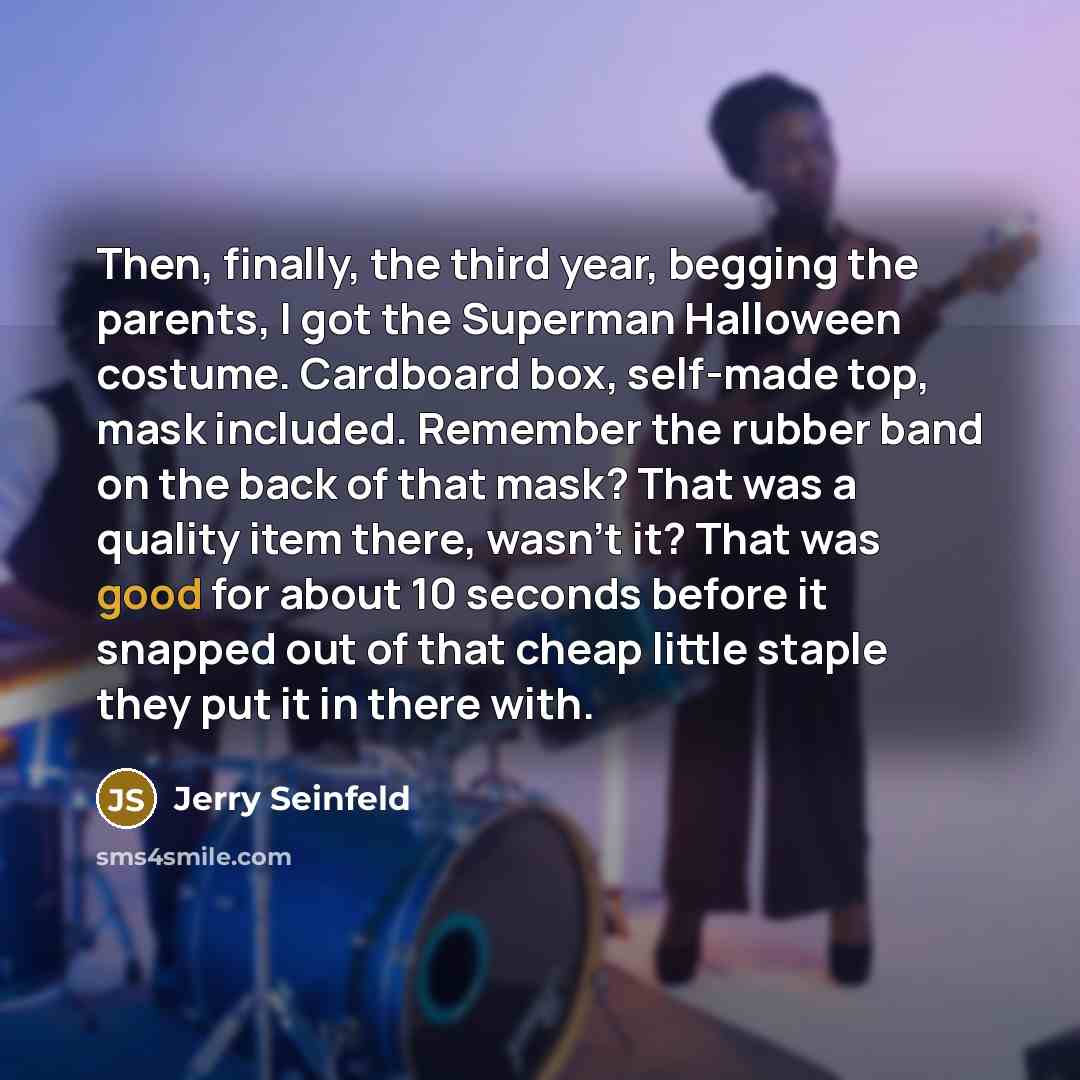 “Then, finally, the third year, begging the parents, I got…” quote by Jerry Seinfeld