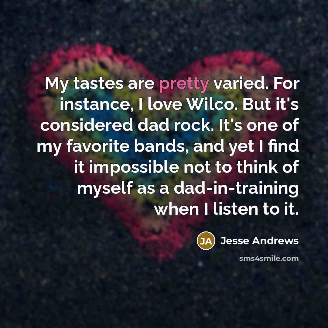 “My tastes are pretty varied. For instance, I love Wilco.…” quote by Jesse Andrews