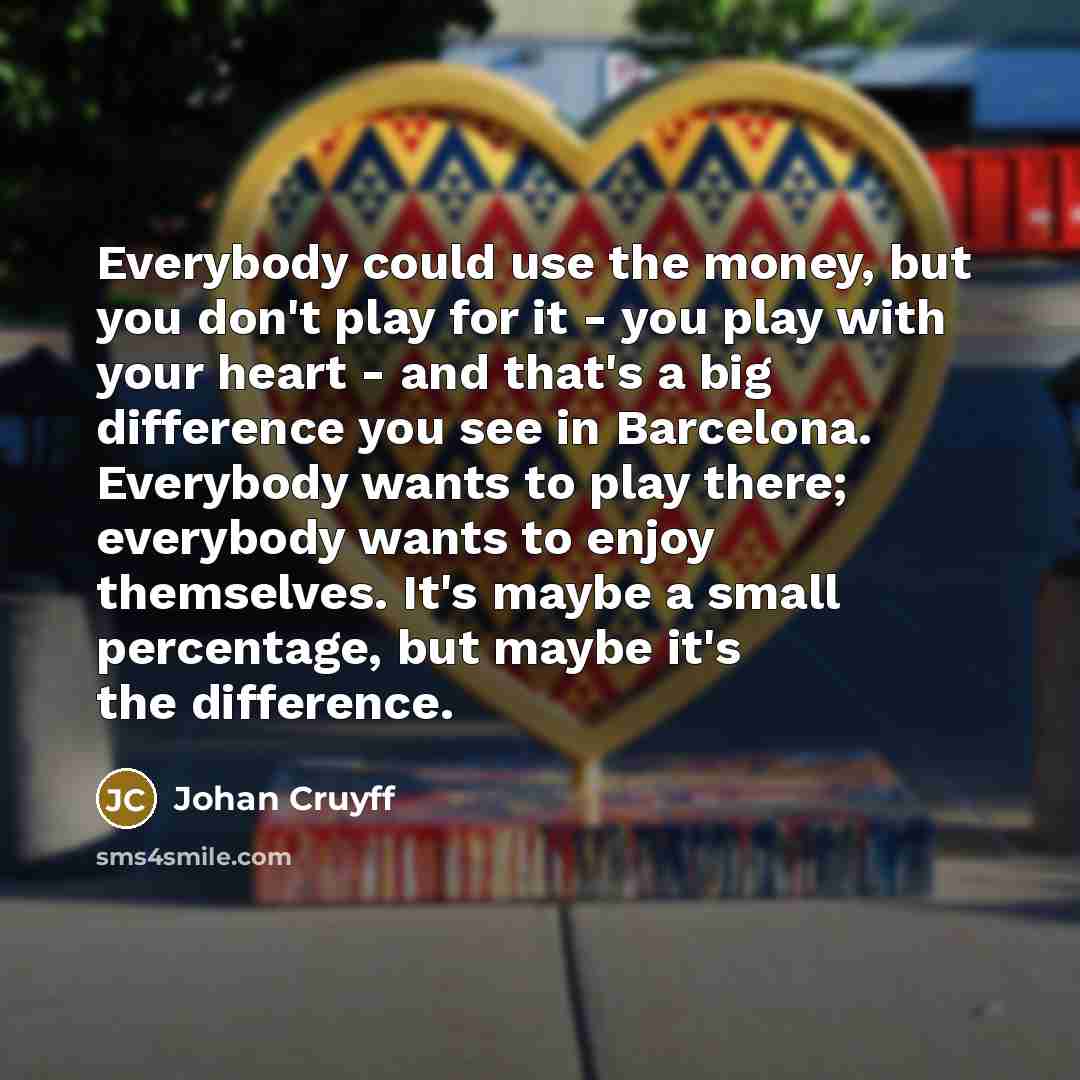 “Everybody could use the money, but you don't play for…” quote by Johan Cruyff