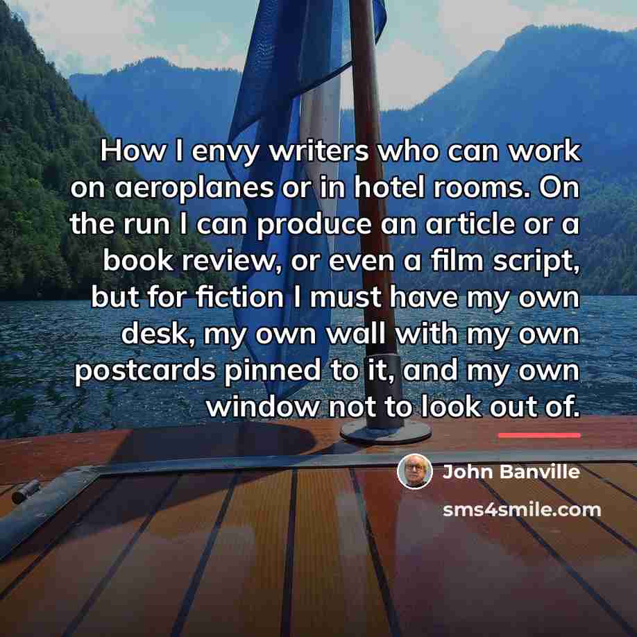 “How I envy writers who can work on aeroplanes or…” quote by John Banville