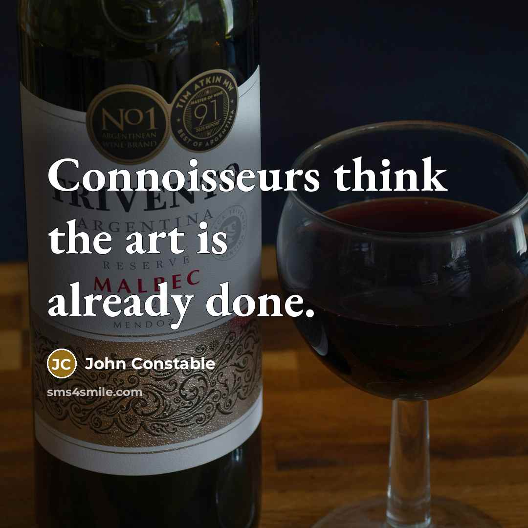 “Connoisseurs think the art is already done.…” quote by John Constable