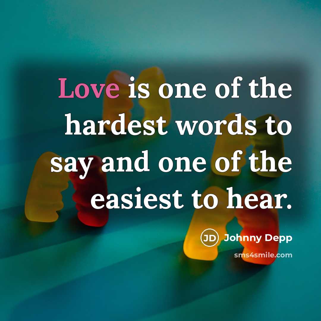 “Love is one of the hardest words to say and…” quote by Johnny Depp